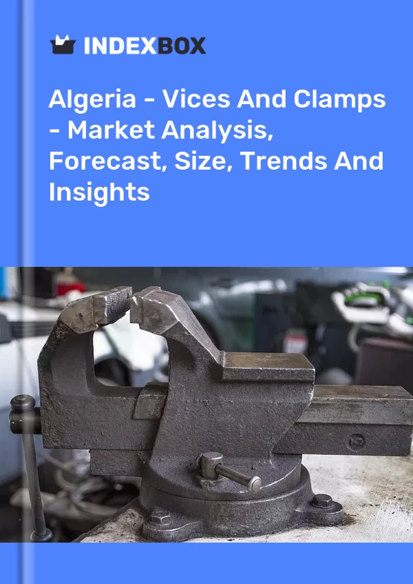 Report Algeria - Vices and Clamps - Market Analysis, Forecast, Size, Trends and Insights for 499$