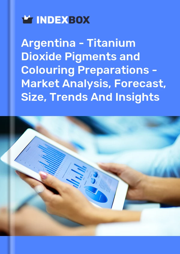 Report Argentina - Titanium Dioxide Pigments and Colouring Preparations - Market Analysis, Forecast, Size, Trends and Insights for 499$