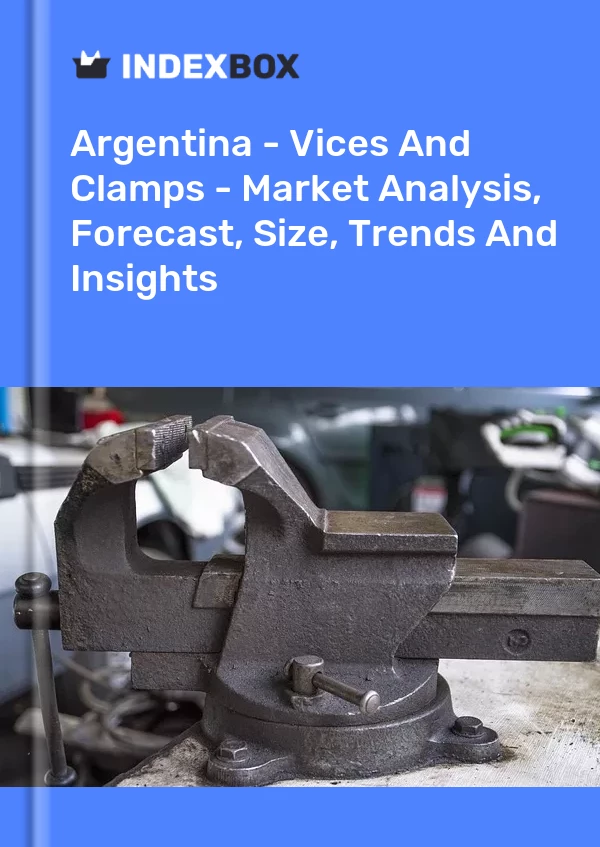 Report Argentina - Vices and Clamps - Market Analysis, Forecast, Size, Trends and Insights for 499$