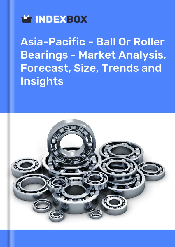 Report Asia-Pacific - Ball or Roller Bearings - Market Analysis, Forecast, Size, Trends and Insights for 499$