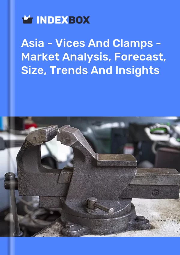 Report Asia - Vices and Clamps - Market Analysis, Forecast, Size, Trends and Insights for 499$