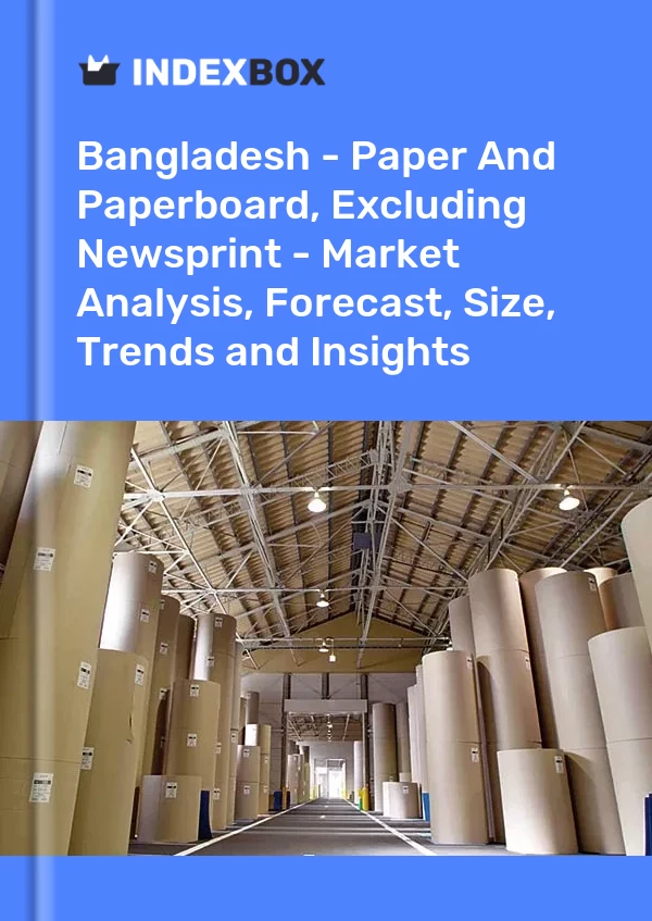 Report Bangladesh - Paper and Paperboard, Excluding Newsprint - Market Analysis, Forecast, Size, Trends and Insights for 499$