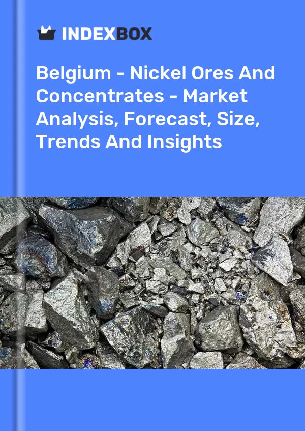 Report Belgium - Nickel Ores and Concentrates - Market Analysis, Forecast, Size, Trends and Insights for 499$