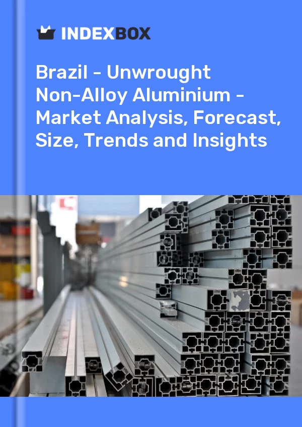 Report Brazil - Unwrought Non-Alloy Aluminium - Market Analysis, Forecast, Size, Trends and Insights for 499$