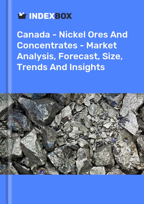 Report Canada - Nickel Ores and Concentrates - Market Analysis, Forecast, Size, Trends and Insights for 499$