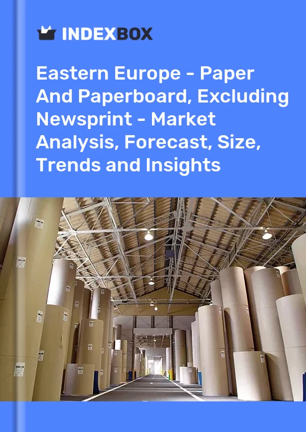 Report Eastern Europe - Paper and Paperboard, Excluding Newsprint - Market Analysis, Forecast, Size, Trends and Insights for 499$