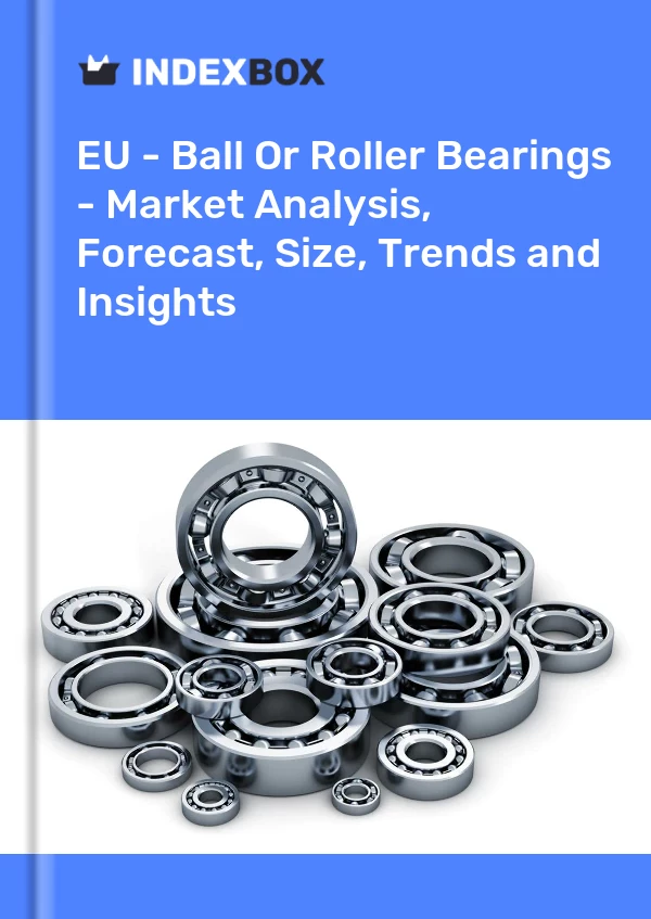 Report EU - Ball or Roller Bearings - Market Analysis, Forecast, Size, Trends and Insights for 499$