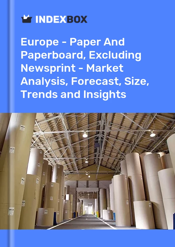 Report Europe - Paper and Paperboard, Excluding Newsprint - Market Analysis, Forecast, Size, Trends and Insights for 499$