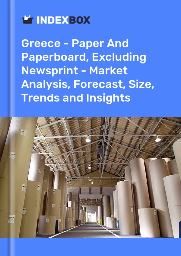 Report Greece - Paper and Paperboard, Excluding Newsprint - Market Analysis, Forecast, Size, Trends and Insights for 499$