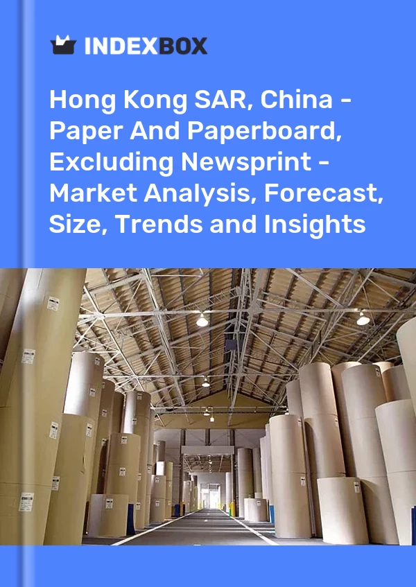 Report Hong Kong SAR, China - Paper and Paperboard, Excluding Newsprint - Market Analysis, Forecast, Size, Trends and Insights for 499$