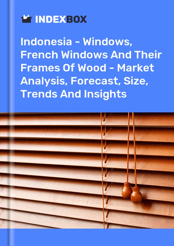 Report Indonesia - Windows, French Windows and Their Frames of Wood - Market Analysis, Forecast, Size, Trends and Insights for 499$