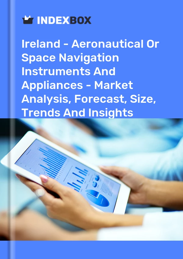 Report Ireland - Aeronautical or Space Navigation Instruments and Appliances - Market Analysis, Forecast, Size, Trends and Insights for 499$