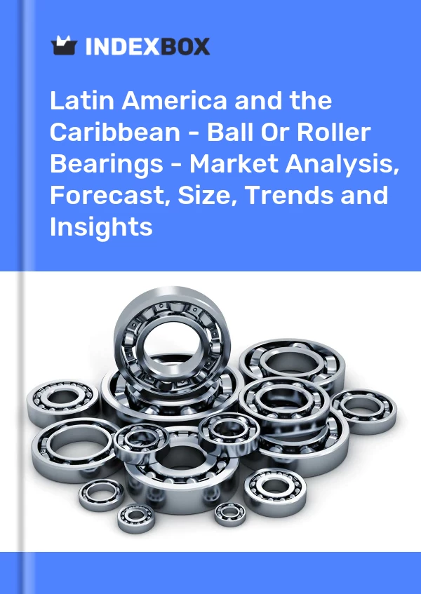 Report Latin America and the Caribbean - Ball or Roller Bearings - Market Analysis, Forecast, Size, Trends and Insights for 499$