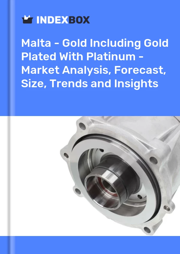 Report Malta - Gold Including Gold Plated With Platinum - Market Analysis, Forecast, Size, Trends and Insights for 499$