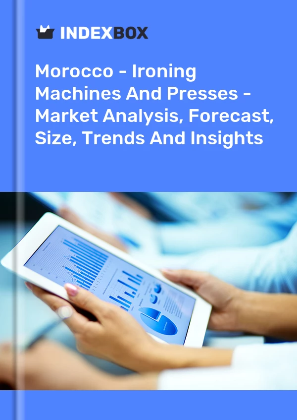 Report Morocco - Ironing Machines and Presses - Market Analysis, Forecast, Size, Trends and Insights for 499$