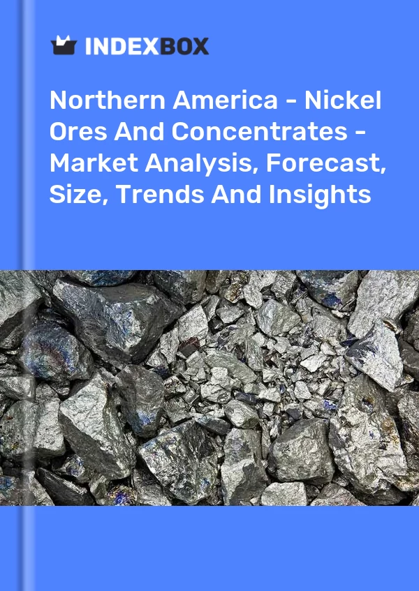 Report Northern America - Nickel Ores and Concentrates - Market Analysis, Forecast, Size, Trends and Insights for 499$