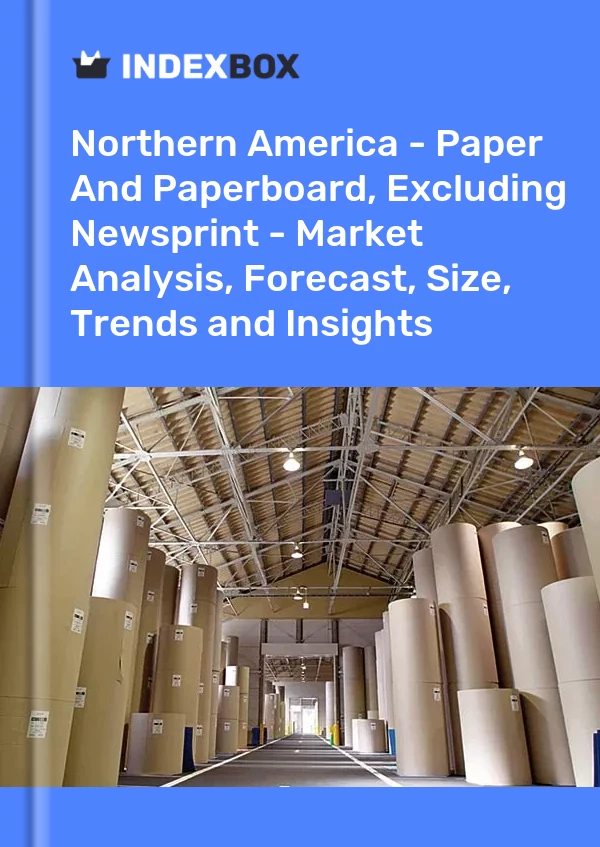 Report Northern America - Paper and Paperboard, Excluding Newsprint - Market Analysis, Forecast, Size, Trends and Insights for 499$