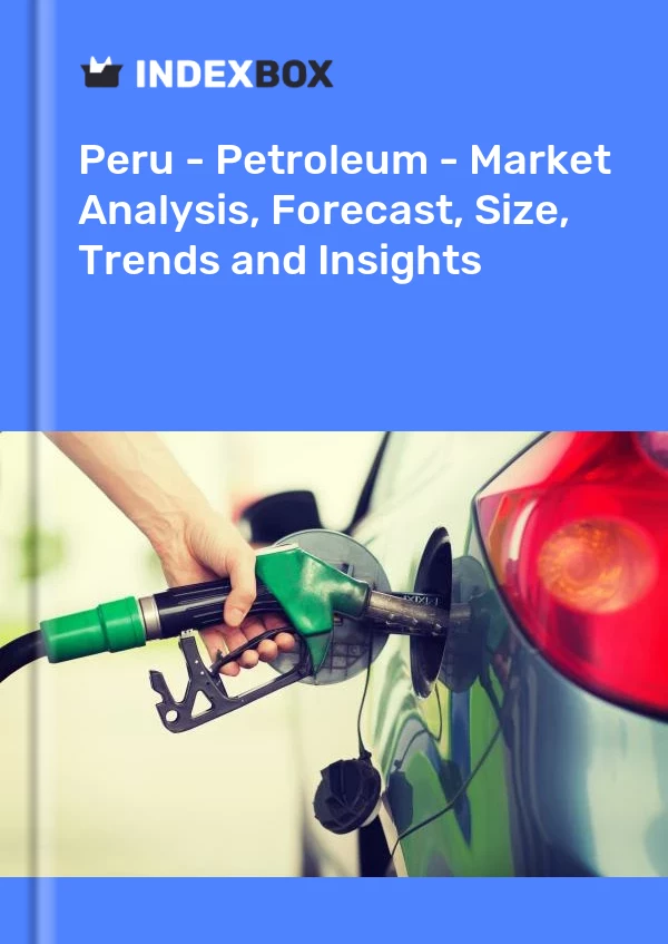 Report Peru - Petroleum - Market Analysis, Forecast, Size, Trends and Insights for 499$