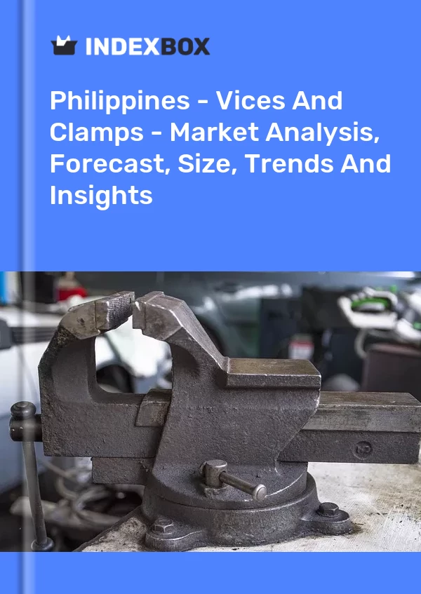 Report Philippines - Vices and Clamps - Market Analysis, Forecast, Size, Trends and Insights for 499$