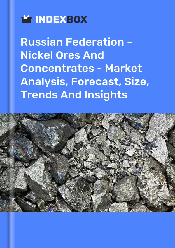 Report Russian Federation - Nickel Ores and Concentrates - Market Analysis, Forecast, Size, Trends and Insights for 499$