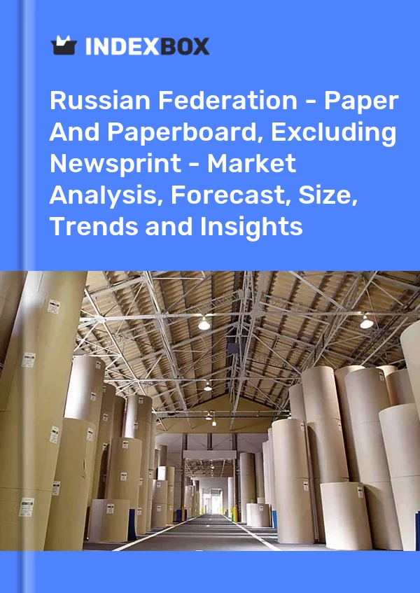 Report Russian Federation - Paper and Paperboard, Excluding Newsprint - Market Analysis, Forecast, Size, Trends and Insights for 499$