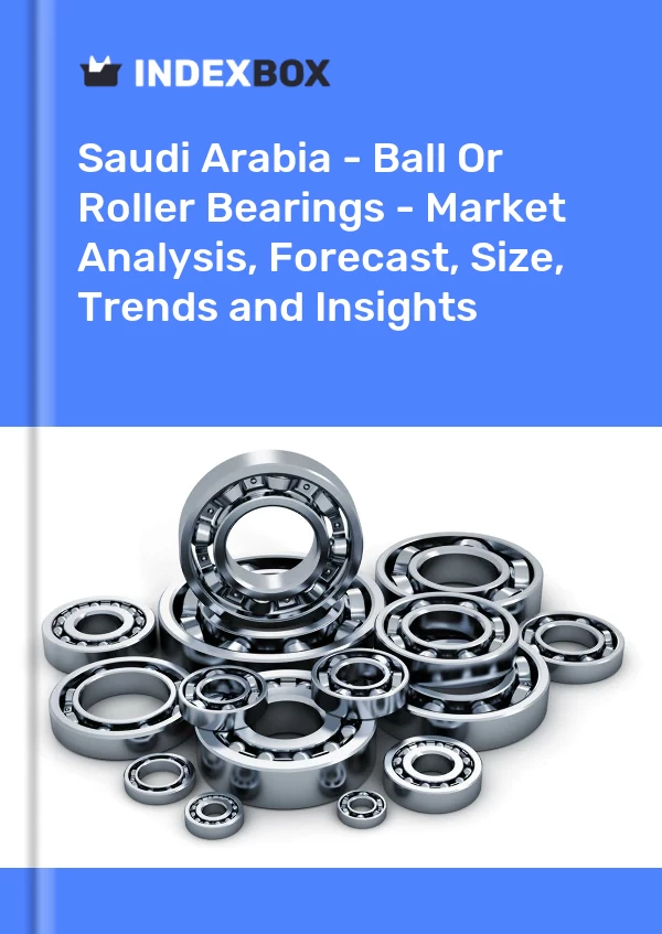 Report Saudi Arabia - Ball or Roller Bearings - Market Analysis, Forecast, Size, Trends and Insights for 499$