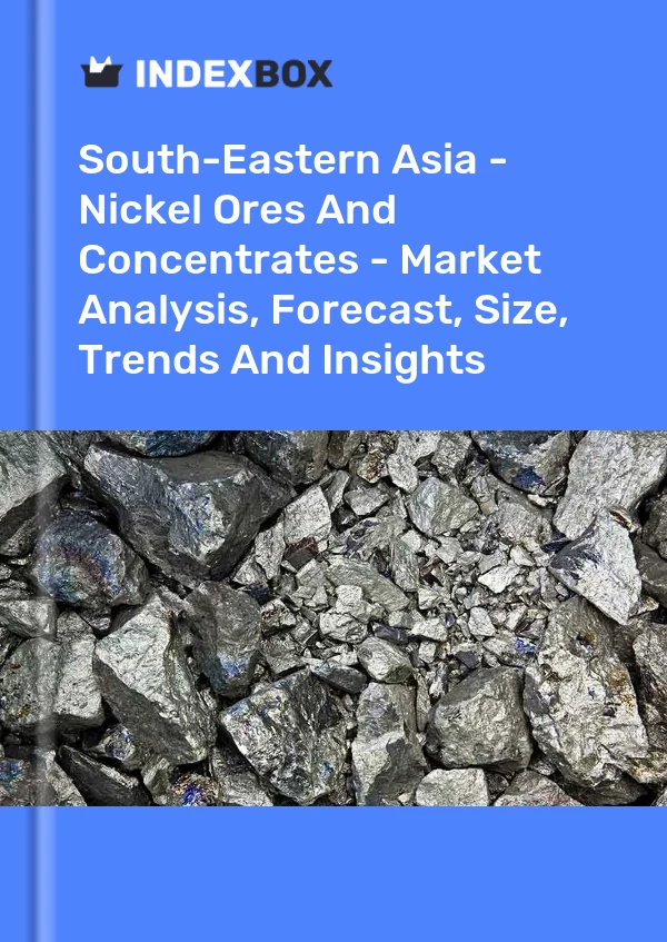 Report South-Eastern Asia - Nickel Ores and Concentrates - Market Analysis, Forecast, Size, Trends and Insights for 499$