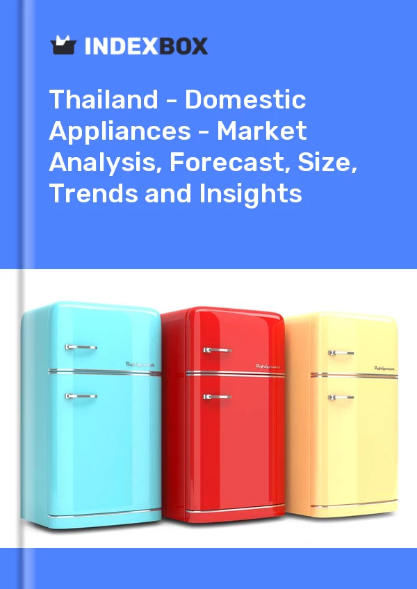 Report Thailand - Domestic Appliances - Market Analysis, Forecast, Size, Trends and Insights for 499$