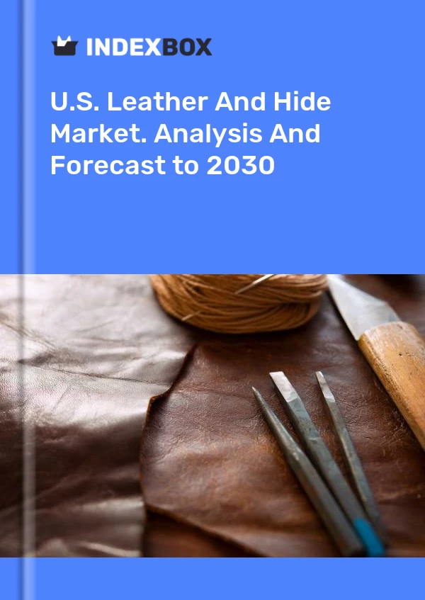 U.S. Leather And Hide Market. Analysis And Forecast to 2030