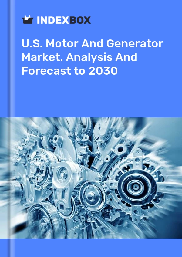 U.S. Motor And Generator Market. Analysis And Forecast to 2030