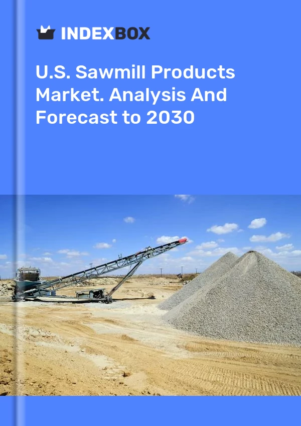 Report U.S. Sawmill Products Market. Analysis and Forecast to 2030 for 499$