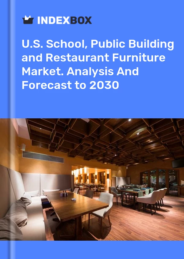 Report U.S. School, Public Building and Restaurant Furniture Market. Analysis and Forecast to 2030 for 499$