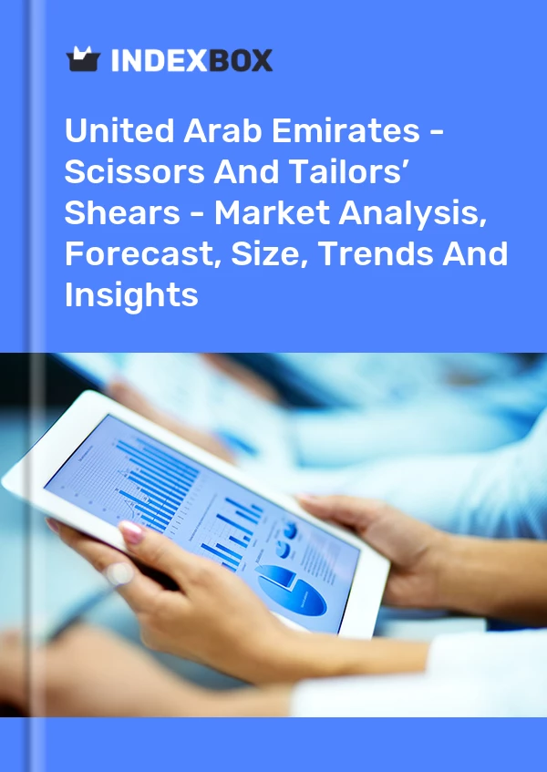 Report United Arab Emirates - Scissors and Tailors’ Shears - Market Analysis, Forecast, Size, Trends and Insights for 499$