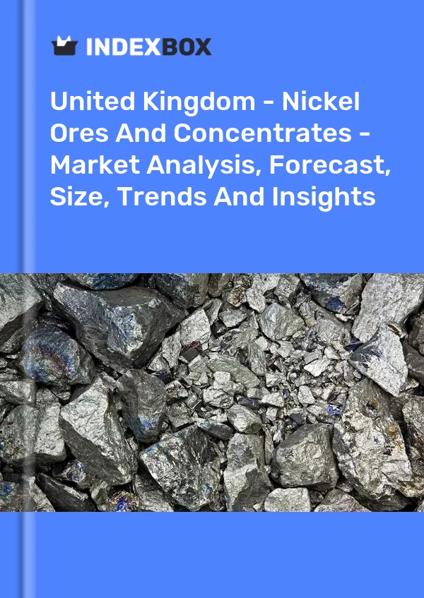 Report United Kingdom - Nickel Ores and Concentrates - Market Analysis, Forecast, Size, Trends and Insights for 499$