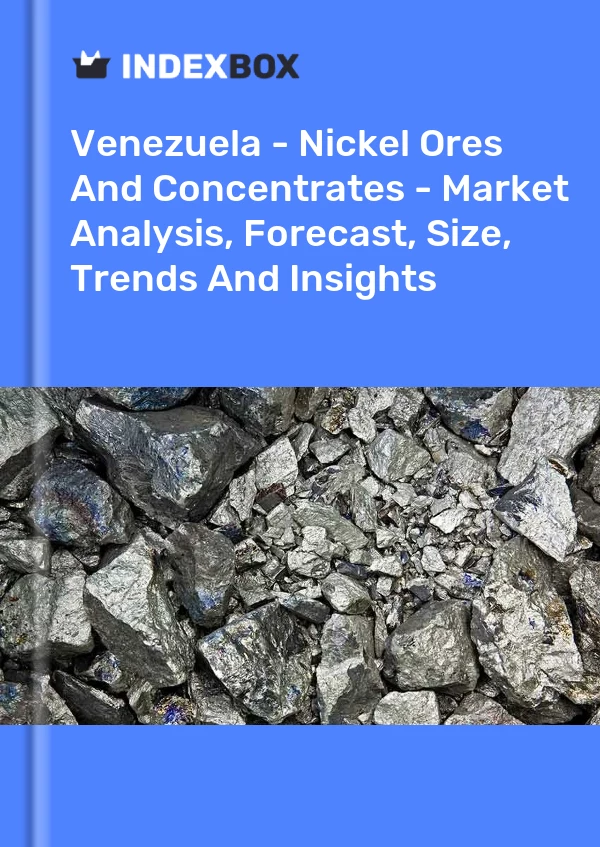 Report Venezuela - Nickel Ores and Concentrates - Market Analysis, Forecast, Size, Trends and Insights for 499$