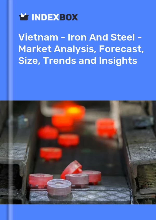 Report Vietnam - Iron and Steel - Market Analysis, Forecast, Size, Trends and Insights for 499$